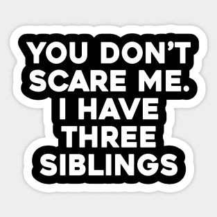 Don't Scare Me, I Have Siblings Sticker